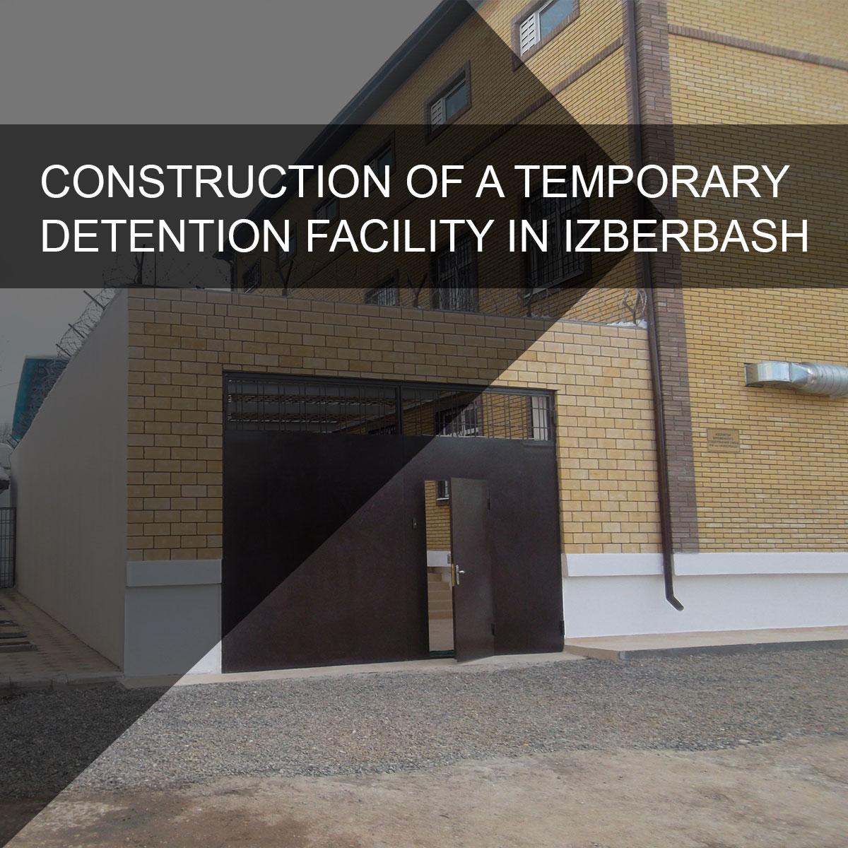 Construction of a temporary detention facility in Izberbash